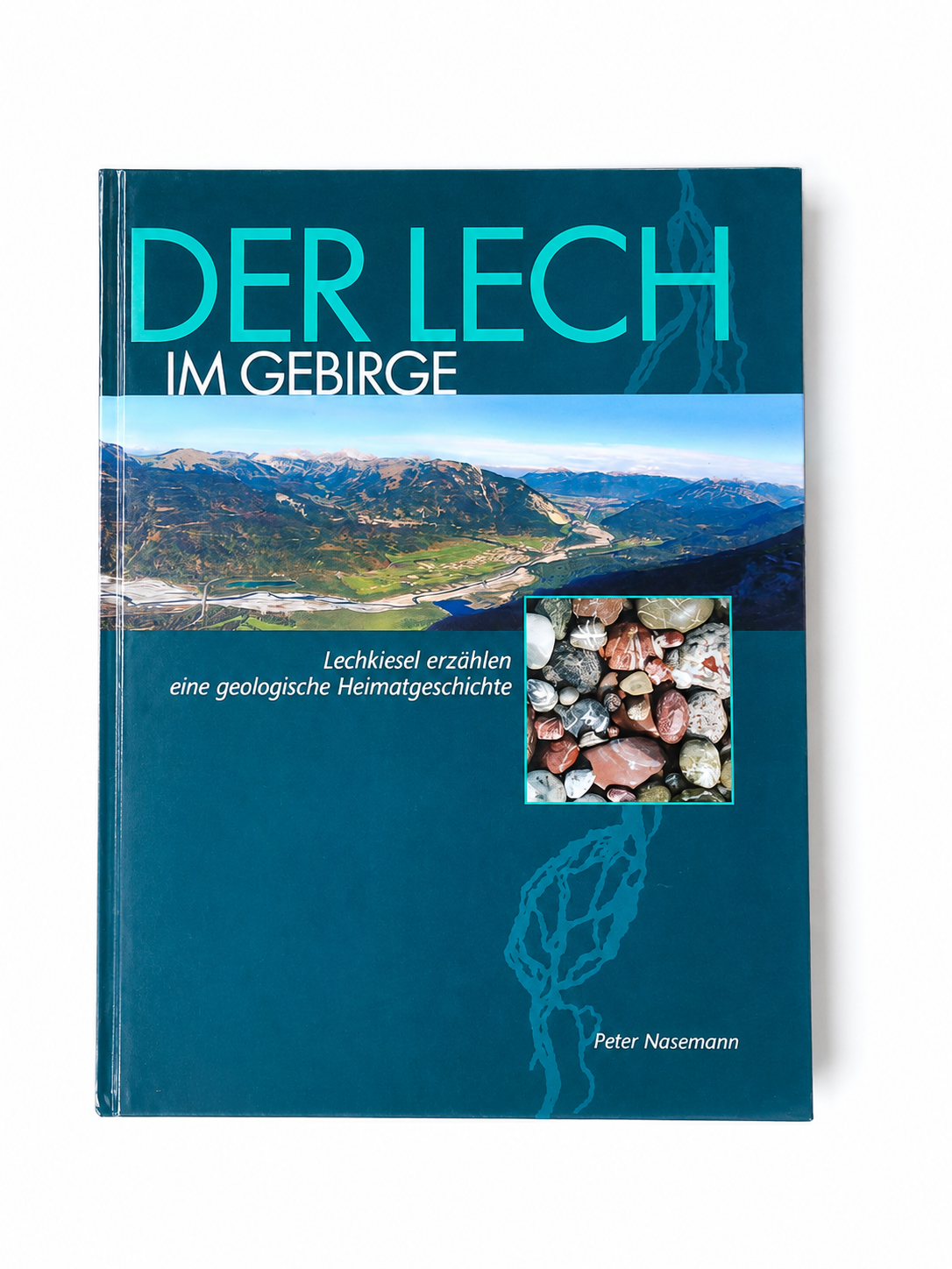 Der Lech im Gebirge: Lechkiesel erzählen eine geologische Heimatgeschichte